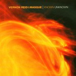 Vernon Reid & Masque, Known Unknown