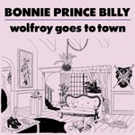 Bonnie Prince Billy, Wolfroy Goes To Town