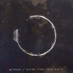 Globus, Break From This World