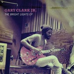 Gary Clark, Jr., The Bright Lights EP