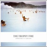 The Trophy Fire, A Lifetime In The Middle Of The Ocean