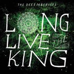 The Decemberists, Long Live The King mp3
