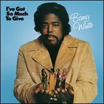 Barry White, I've Got So Much To Give (Remastered)