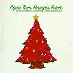 Aqua Teen Hunger Force, Have Yourself a Meaty Little Christmas mp3