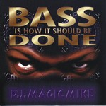 DJ Magic Mike, Bass Is How It Should Be Done