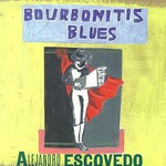 Alejandro Escovedo, Bourbonitis Blues