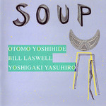 Otomo Yoshihide, Bill Laswell, Yoshigaki Yasuhiro, Soup mp3
