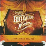 Big Daddy Weave, Every Time I Breathe