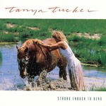 Tanya Tucker, Strong Enough to Bend