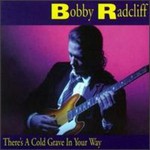 Bobby Radcliff, There's a Cold Grave in Your Way