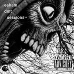 Esham, DMT Sessions