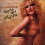 Bette Midler, Thigs And Whispers