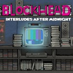 Blockhead, Interludes After Midnight
