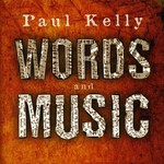 Paul Kelly, Words And Music