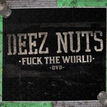 Deez Nuts, Fuck The World