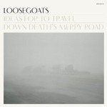 Loosegoats, Ideas For To Travel Down Death's Merry Road mp3
