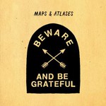 Maps & Atlases, Beware and Be Grateful