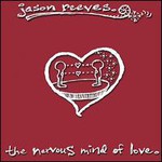 Jason Reeves, The Nervous Mind of Love. mp3
