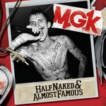 MGK, Half Naked & Almost Famous