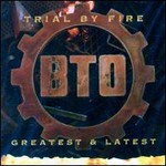 Bachman-Turner Overdrive, Trial by Fire: Greatest & Latest