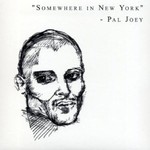 Pal Joey, Somewhere In New York
