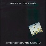 After Crying, Overground Music