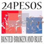 24pesos, Busted Broken And Blue