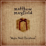 Matthew Mayfield, Maybe Next Christmas mp3