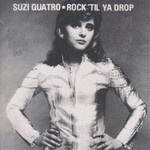Suzi Quatro, Rock 'Til Ya Drop
