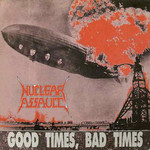 Nuclear Assault, Good Times, Bad Times