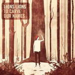 Lions Lions, To Carve Our Names mp3
