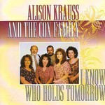 Alison Krauss & The Cox Family, I Know Who Holds Tomorrow mp3