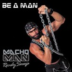 Randy "Macho Man" Savage, Be a Man