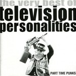 Television Personalities, Part Time Punks: The Very Best of Television Personalities mp3