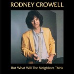 Rodney Crowell, But What Will The Neighbors Think