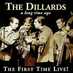 The Dillards, A Long Time Ago: The First Time Live!