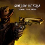 Sun Gods In Exile, Thanks For The Silver
