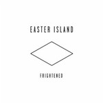 Easter Island, Frightened