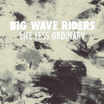 Big Wave Riders, Life Less Ordinary mp3