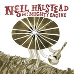 Neil Halstead, Oh! Mighty Engine