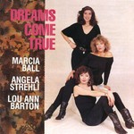 Marcia Ball, Angela Strehli & Lou Ann Barton, Dreams Come True