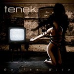 Tenek, On The Wire