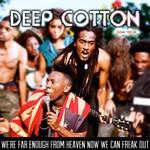 Deep Cotton, We're Far Enough from Heaven Now We Can Freak Out mp3