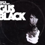 Gus Black, Today Is Not The Day To Fuck With Gus Black mp3