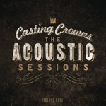 Casting Crowns, The Acoustic Sessions: Volume One