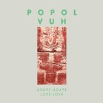 Popol Vuh, Agape-Agape/Love-Love
