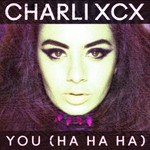 Charli XCX, You (Ha Ha Ha)