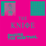 The Knife, Shaking The Habitual