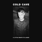 Cold Cave, A Little Death to Laugh