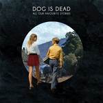 Dog Is Dead, All Our Favourite Stories mp3